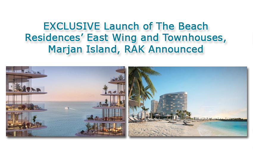 EXCLUSIVE Launch of The Beach Residences’ East Wing and Townhouses, Marjan Island, RAK Announced