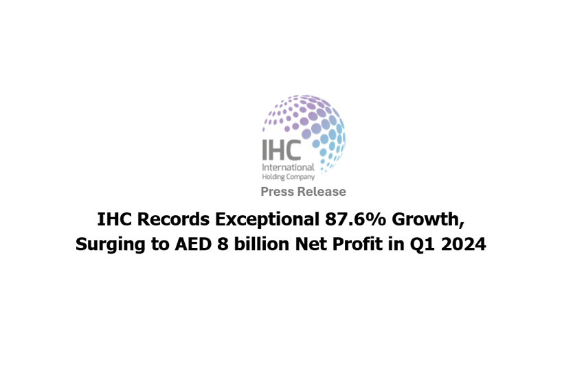 IHC Records Exceptional 87.6% Growth,Surging to AED 8 billion Net Profit in Q1 2024