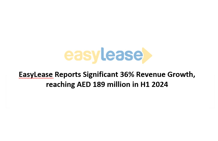 EasyLease Reports Significant 36% Revenue Growth,reaching AED 189 million in H1 2024