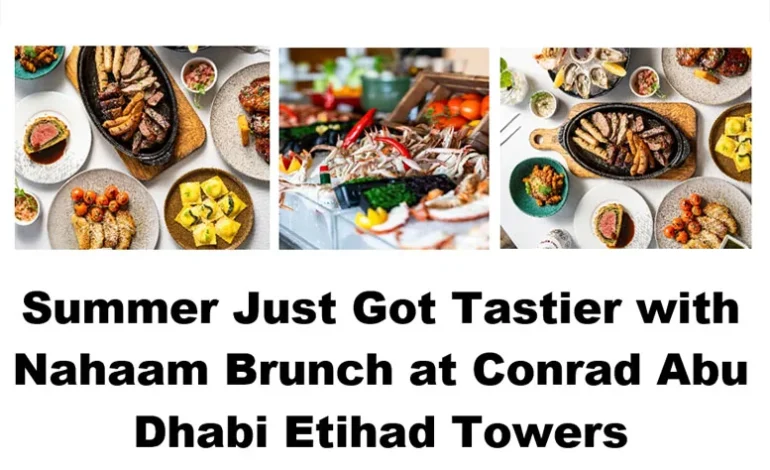 Summer Just Got Tastier with Nahaam Brunch at Conrad Abu Dhabi Etihad Towers